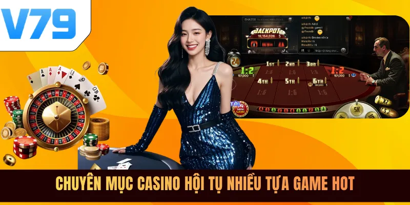 Chuyên mục casino hội tụ nhiều tựa game hot