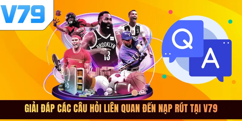 Giải đáp các câu hỏi liên quan đến nạp rút tại V79