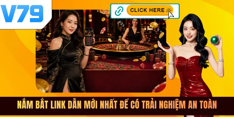 Nắm bắt link dẫn mới nhất để có trải nghiệm an toàn